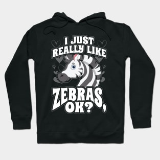 I Just Really Like Zebras OK Hoodie